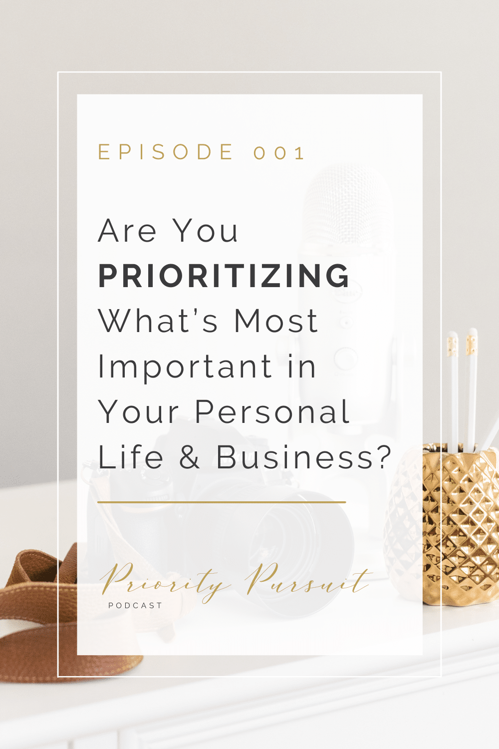 Episode 001 of The Priority Pursuit Podcast helps you assess whether or not you’re prioritizing what’s most important in your personal life and business