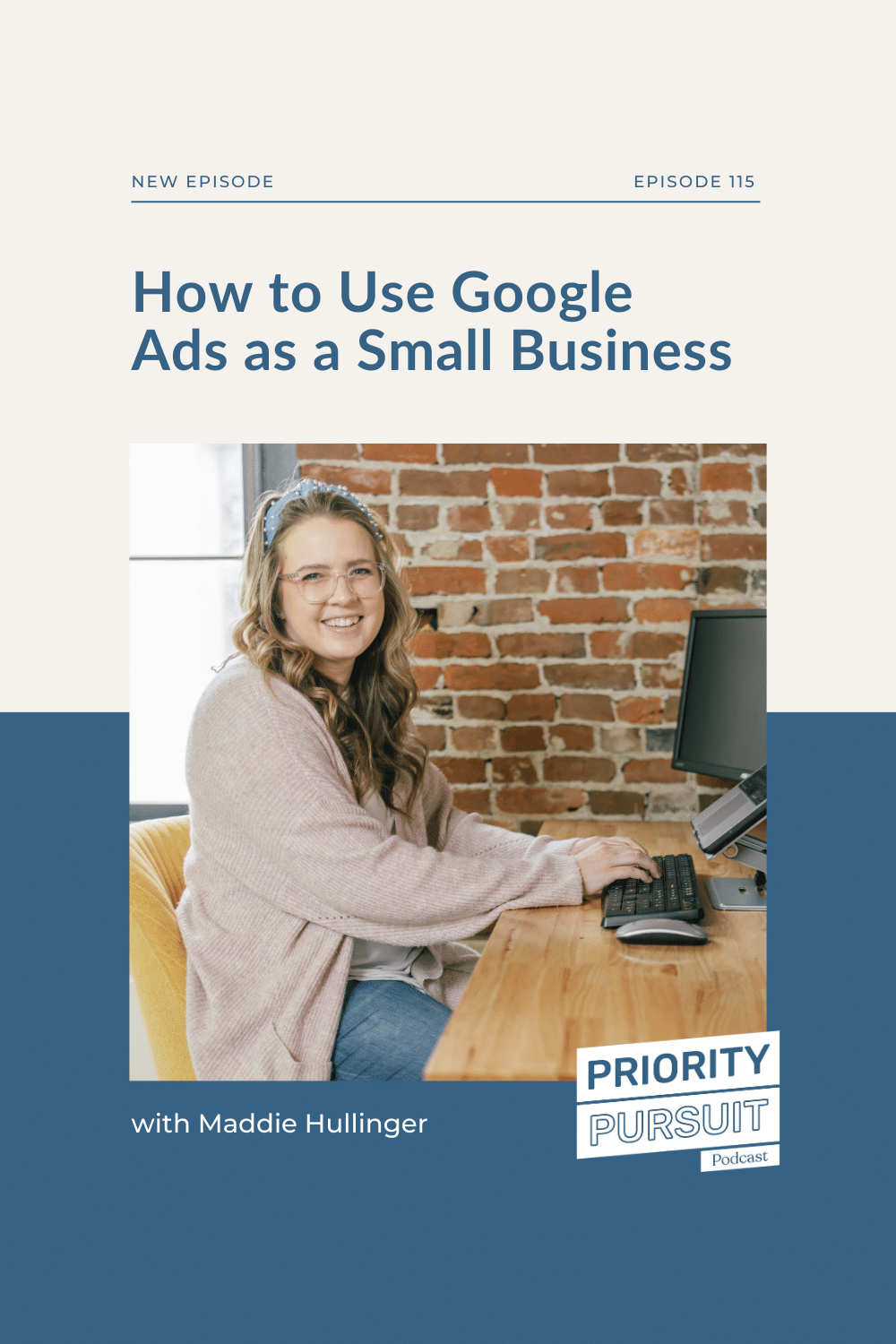 Dive into everything you need to know about how to use Google Ads as a small business on the Priority Pursuit Podcast!